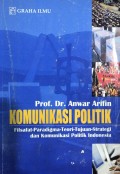 Komunikasi Politik (Filsafat, Paradigma, Teori, Tujuan Strategi dan Kominikasi Politik Indonesia)