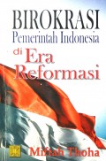 Birokrasi Pemerintah Indonesia Di Era Reformasi