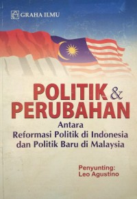 Politik & Perubahan (Antara Reformasi Politik di Indonesia dan Politik Baru di Malaysia
