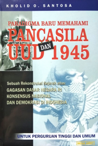 Pancasila dan UUD 1945 (Sebuah Rekonstruksi Sejarah atas Gagasan Dasar Negara RI, Konsensus Nasional dan Demokrasi di Indonesia)