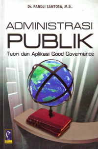 Image of Administrasi Publik (Teori dan Aplikasi Good Governance)
