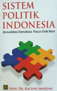 Image of Sistem Politik Indonesia (Konsolidasi Demokrasi Pasca-Orde Baru)