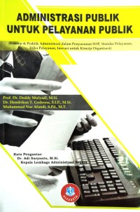 Image of Administrasi Publik untuk Pelayanan Publik (Konsep & Praktik Administrasi dalam Penyusunan SOP, Standar Pelayanan, Etika Pelayanan, Inovasi untuk Kinerja Organisasi)