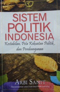 Image of Sistem Politik Indonesia (Kestabilan, Peta Kekuatan Politik, dan Pembangunan)