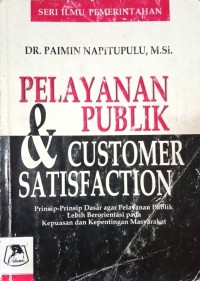 Image of Pelayanan Publik & Customer Satisfaction (Prinsip-Prinsip Dasar agar Pelayanan Publik Lebih Berorientasi Pada Kepuasan dan Kepentingan Masyarakat