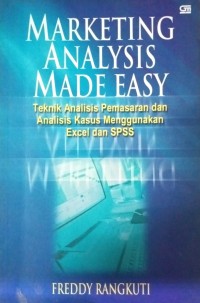 Image of Marketing Analysis Made Easy (Teknik Analisis Pemasaran dan Analisis Kasus Menggunakan Exel dan SPSS)