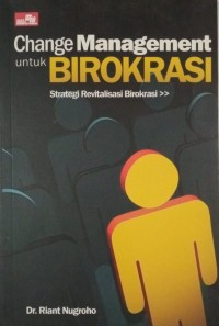 Image of Change Management untuk Birokrasi (Strategi Revitalisasi Birokrasi)