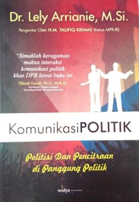 Image of Komunikasi Politik (Politisi dan Pencitraan di Panggung Politik)