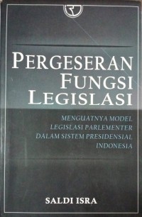 Image of Pergeseran Fungsi Legislasi (Menguatnya Model Legislasi Parlementer Dalam Sistem Presidensial Indonesia)