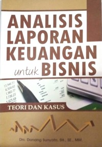 Image of Analisis Laporan Keuangan Untuk Bisnis (Teori Dan Kasus)