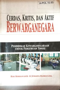 Image of Cerdas, Kritis, Dan Aktif Berwarganegara (Pendidikan Kewarganegaraan Untuk Perguruan Tinggi)