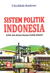 Image of Sistem Politik Indonesia (Kritik, dan Solusi Sistem Politik Efektif)