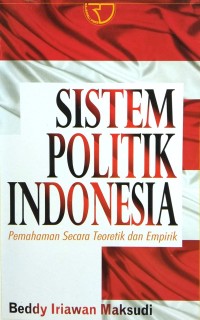 Image of Sistem Politik Indonesia (Pemahaman Secara Teoretik dan Empirik)