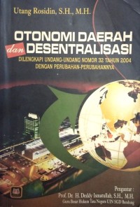 Image of Otonomi Daerah dan Desentralisasi (Dilengkapi Undang-undang Nomor 32 Tahun 2004 Dengan Perubahan-perubahannya)