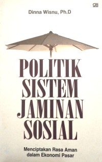 Image of Politik Sistem Jaminan Sosial (Menciptakan Rasa Aman dalam Ekonomi Pasar